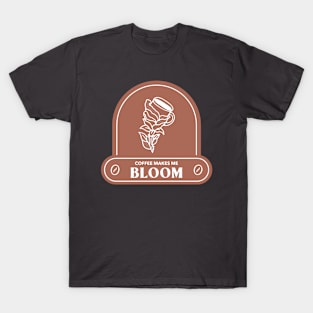 Coffee Makes Me Bloom T-Shirt